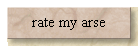 rate my arse